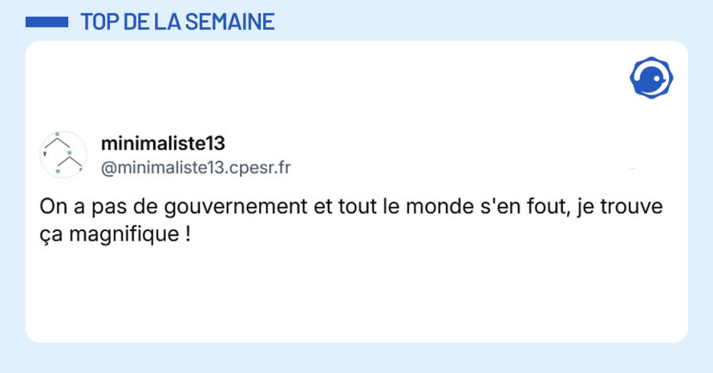 Post liseré de bleu de @minimaliste13.cpesr.fr‬ disant "On a pas de gouvernement et tout le monde s'en fout, je trouve ça magnifique !"