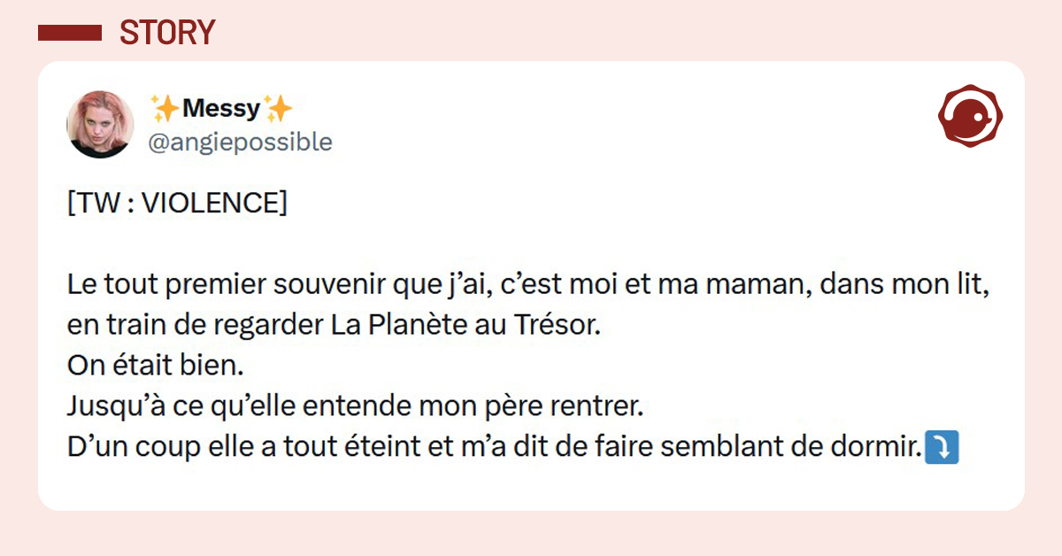 Post liseré de rose de @angiepossible disant "Le tout premier souvenir que j’ai, c’est moi et ma maman, dans mon lit, en train de regarder La Planète au Trésor. On était bien. Jusqu’à ce qu’elle entende mon père rentrer. D’un coup elle a tout éteint et m’a dit de faire semblant de dormir."