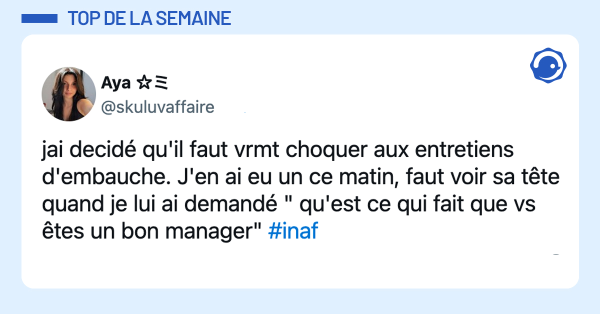 @skuluvaffaire jai decidé qu'il faut vrmt choquer aux entretiens d'embauche. J'en ai eu un ce matin, faut voir sa tête quand je lui ai demandé " qu'est ce qui fait que vs êtes un bon manager" #inaf