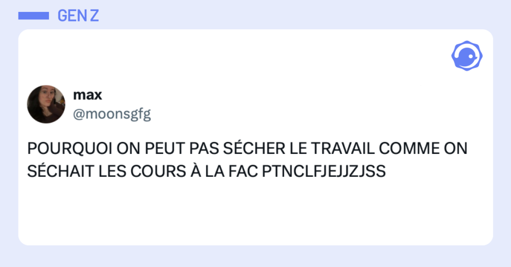 Post vignette de @moonsgfg disant "POURQUOI ON PEUT PAS SÉCHER LE TRAVAIL COMME ON SÉCHAIT LES COURS À LA FAC PTNCLFJEJJZJSS"