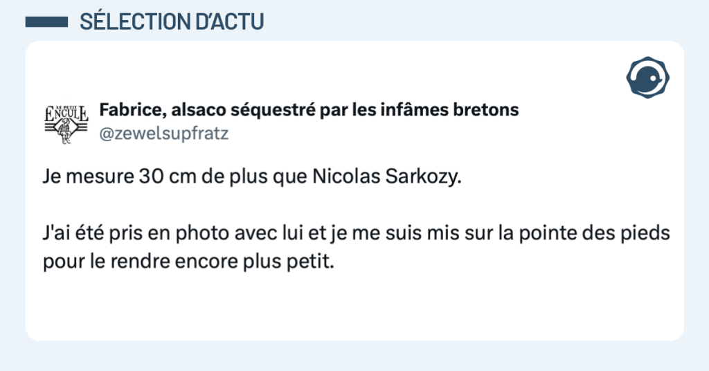 Post vignette de @zewelsupfratz disant "Je mesure 30 cm de plus que Nicolas Sarkozy. J'ai été pris en photo avec lui et je me suis mis sur la pointe des pieds pour le rendre encore plus petit."
