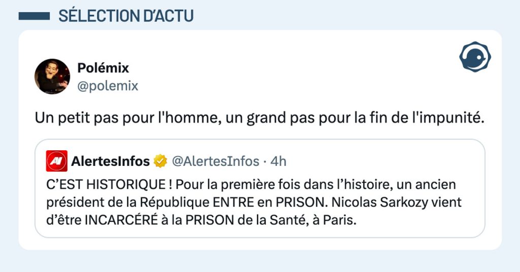 Tweet de @Polemix à propos de l'entrée de Nicolas Sarkozy en prison : "Un petit pas pour l'homme, un grand pas pour la fin de l'impunité."