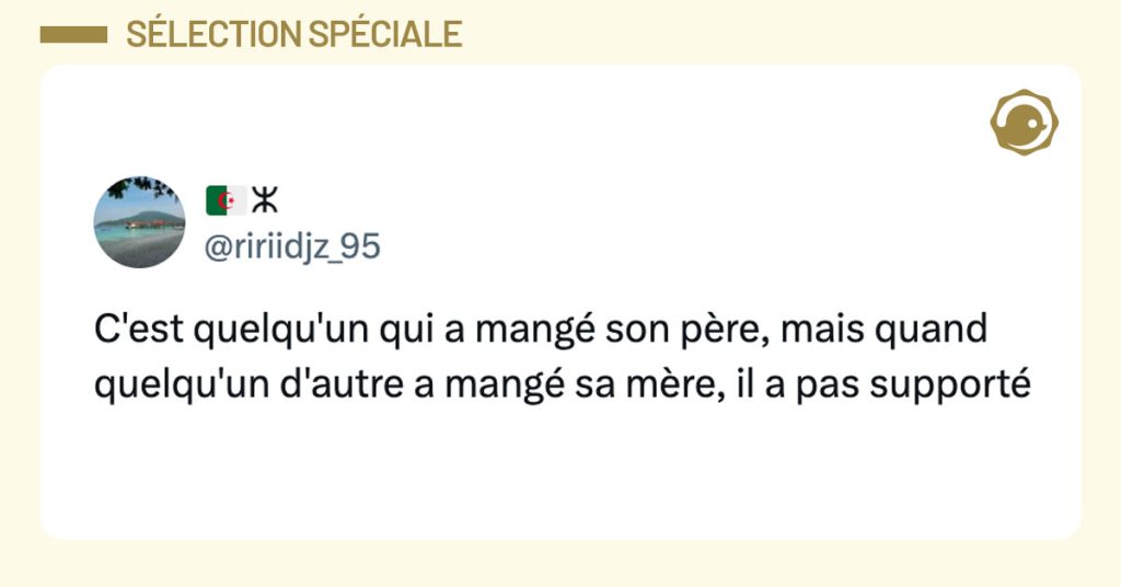 Tweet de @ririidjz_95 : “C'est quelqu'un qui a mangé son père, mais quand quelqu'un d'autre a mangé sa mère, il a pas supporté”