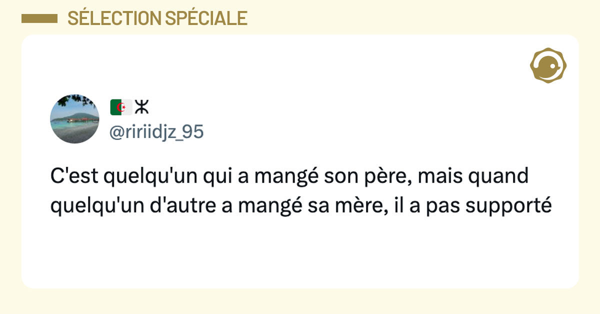 Tweet de @ririidjz_95 : “C'est quelqu'un qui a mangé son père, mais quand quelqu'un d'autre a mangé sa mère, il a pas supporté”