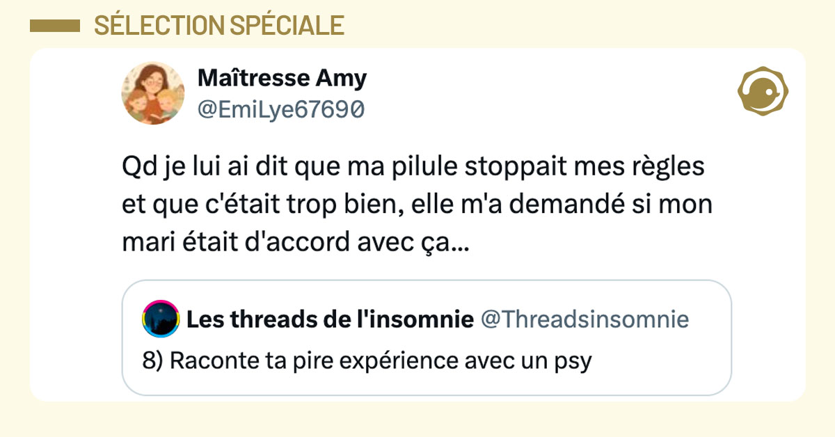 Tweet de @EmiLye67690 : "Qd je lui ai dit que ma pilule stoppait mes règles et que c'était trop bien, elle m'a demandé si mon mari était d'accord avec ça..."