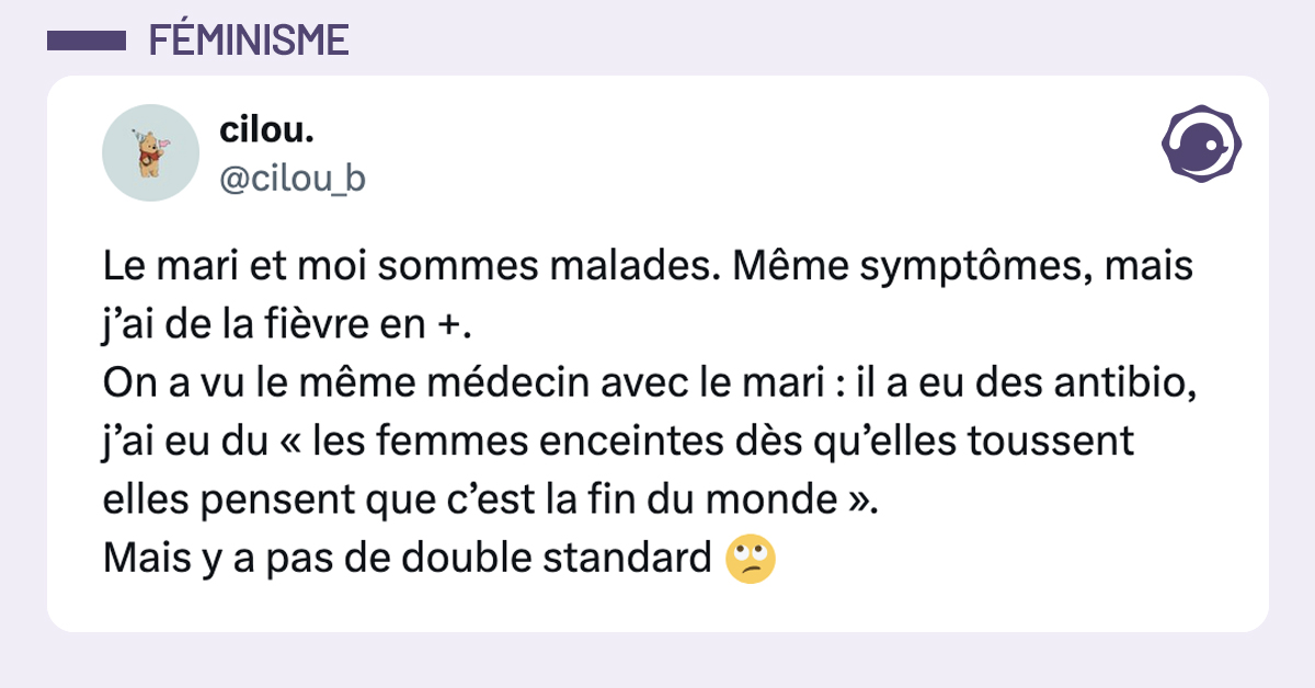 Capture d’écran d’un tweet où une femme raconte que son mari et elle sont malades avec les mêmes symptômes, mais que le médecin lui a prescrit des antibiotiques à lui, tandis qu’elle a reçu une remarque sexiste sur les femmes enceintes qui exagèrent quand elles toussent.