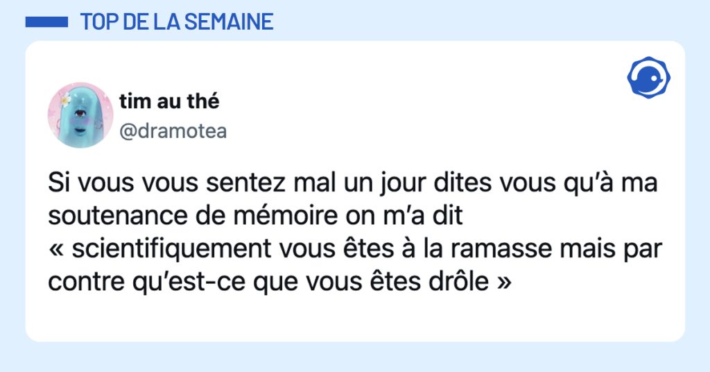 @dramotea Si vous vous sentez mal un jour dites vous qu’à ma soutenance de mémoire on m’a dit « scientifiquement vous êtes à la ramasse mais par contre qu’est-ce que vous êtes drôle »