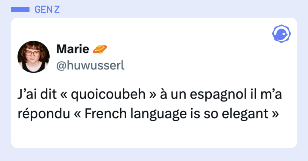 Post vignette de @huwusserl disant "J’ai dit « quoicoubeh » à un espagnol il m’a répondu « French language is so elegant »