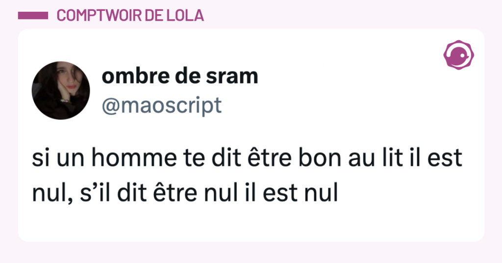 Post vignette de @maoscript disant "si un homme te dit &ecirc;tre bon au lit il est nul, s&rsquo;il dit &ecirc;tre nul il est nul"