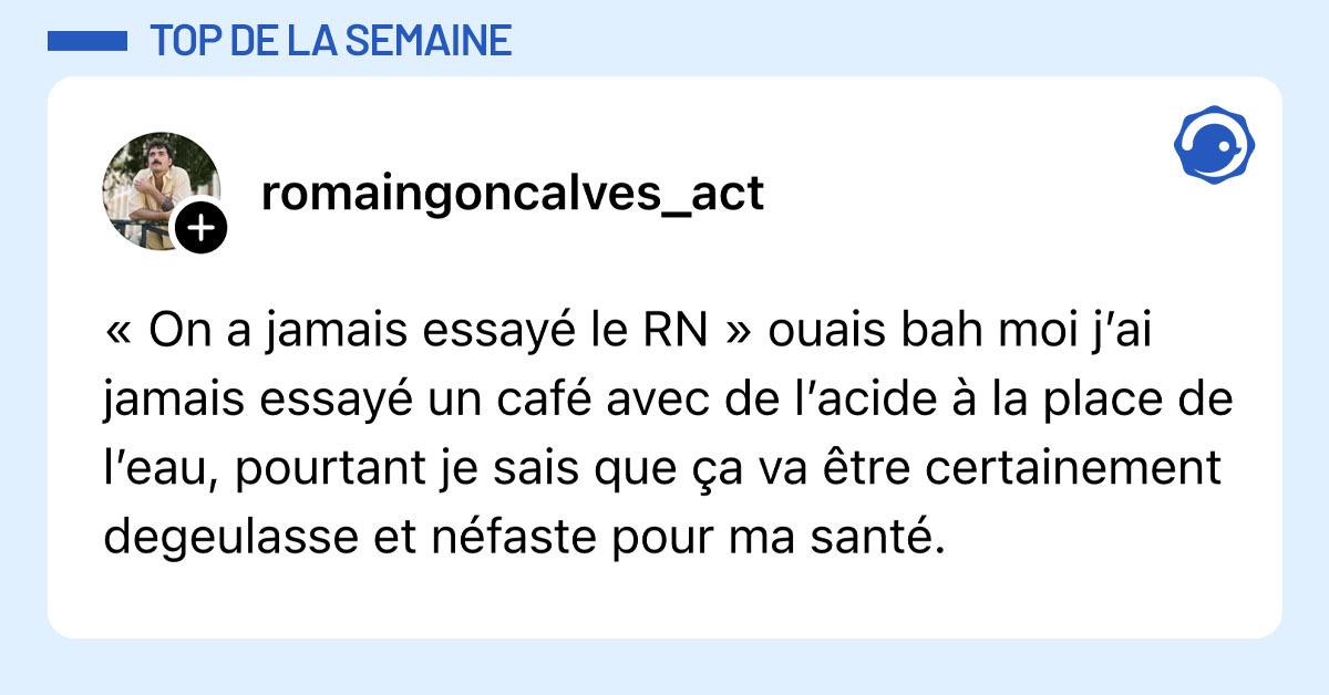 Post de @romaingoncalves_act : "&laquo; On a jamais essay&eacute; le RN &raquo; ouais bah moi j&rsquo;ai jamais essay&eacute; un caf&eacute; avec de l&rsquo;acide &agrave; la place de l&rsquo;eau, pourtant je sais que &ccedil;a va &ecirc;tre certainement degeulasse et n&eacute;faste pour ma sant&eacute;."