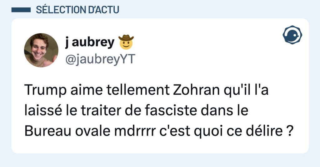 Tweet de @jaubreyYT : "Trump aime tellement Zohran qu'il l'a laissé le traiter de fasciste dans le Bureau ovale mdrrrr c'est quoi ce délire ?"