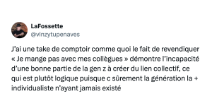Post de @vinzytupenaves disnt "J’ai une take de comptoir comme quoi le fait de revendiquer « Je mange pas avec mes collègues » démontre l’incapacité d’une bonne partie de la gen z à créer du lien collectif, ce qui est plutôt logique puisque c sûrement la génération la + individualiste n’ayant jamais existé"