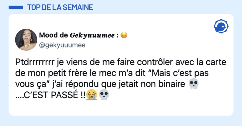 @gekyuuumee Ptdrrrrrrrr je viens de me faire contrôler avec la carte de mon petit frère le mec m’a dit “Mais c’est pas vous ça” j’ai répondu que jetait non binaire 💀….C’EST PASSÉ !!😭💀