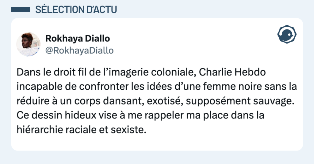 Post vignette de @RokhayaDiallo disant "Dans le droit fil de l&rsquo;imagerie coloniale, Charlie Hebdo incapable de confronter les id&eacute;es d&rsquo;une femme noire sans la r&eacute;duire &agrave; un corps dansant, exotis&eacute;, suppos&eacute;ment sauvage. Ce dessin hideux vise &agrave; me rappeler ma place dans la hi&eacute;rarchie raciale et sexiste."