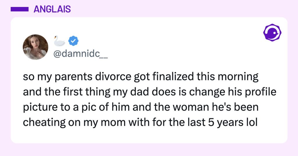 Tweet de @damnidc__ : "so my parents divorce got finalized this morning and the first thing my dad does is change his profile picture to a pic of him and the woman he's been cheating on my mom with for the last 5 years lol"