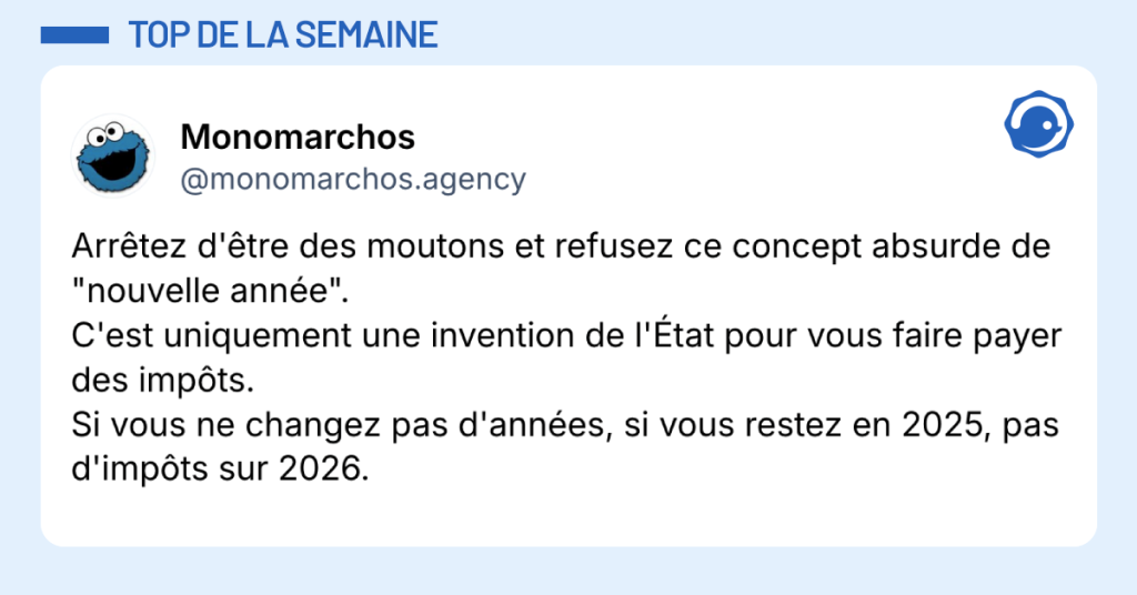 Post vignette de @monomarchos.agency disant "Arrêtez d'être des moutons et refusez ce concept absurde de "nouvelle année". C'est uniquement une invention de l'État pour vous faire payer des impôts. Si vous ne changez pas d'années, si vous restez en 2025, pas d'impôts sur 2026."