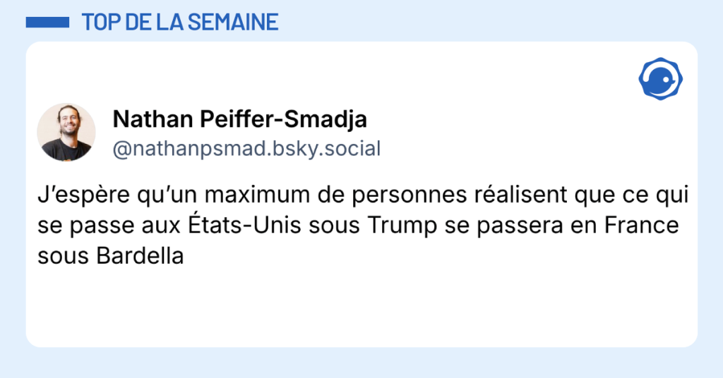 Post vignette de @nathanpsmad disant "J&rsquo;esp&egrave;re qu&rsquo;un maximum de personnes r&eacute;alisent que ce qui se passe aux &Eacute;tats-Unis sous Trump se passera en France sous Bardella"