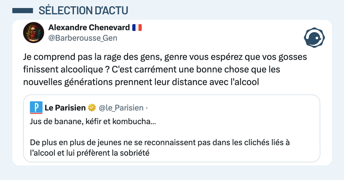 Post vignette de @Barberousse_Gen disant "Je comprend pas la rage des gens, genre vous espérez que vos gosses finissent alcoolique ? C'est carrément une bonne chose que les nouvelles générations prennent leur distance avec l'alcool"