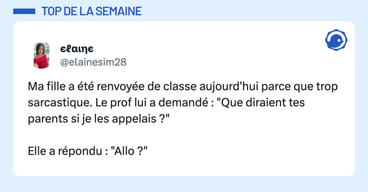 post de @elainesim28 Ma fille a été renvoyée de classe aujourd'hui parce que trop sarcastique. Le prof lui a demandé : "Que diraient tes parents si je les appelais ?" Elle a répondu : "Allo ?"