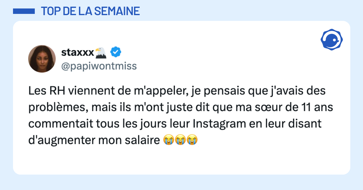 Les RH viennent de m'appeler, je pensais que j'avais des probl&egrave;mes, mais ils m'ont juste dit que ma s&oelig;ur de 11 ans commentait tous les jours leur Instagram en leur disant d'augmenter mon salaire 😭😭😭