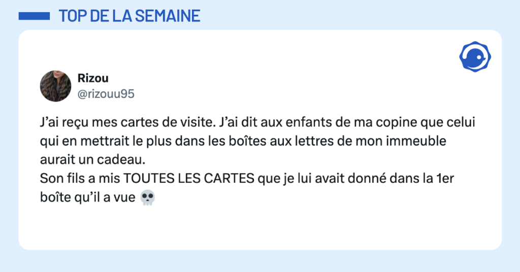 @rizouu95 J’ai reçu mes cartes de visite. J’ai dit aux enfants de ma copine que celui qui en mettrait le plus dans les boîtes aux lettres de mon immeuble aurait un cadeau. Son fils a mis TOUTES LES CARTES que je lui avait donné dans la 1er boîte qu’il a vue 💀