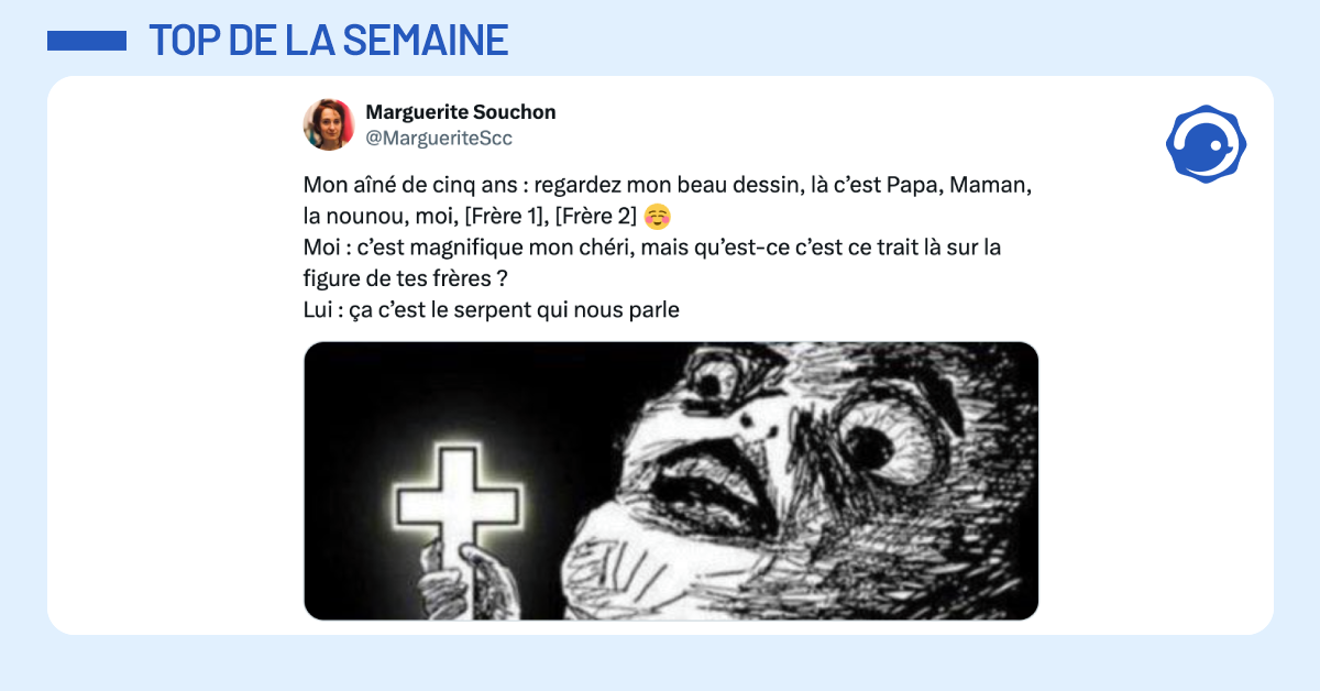 @MargueriteScc Mon a&icirc;n&eacute; de cinq ans : regardez mon beau dessin, l&agrave; c&rsquo;est Papa, Maman, la nounou, moi, [Fr&egrave;re 1], [Fr&egrave;re 2] ☺️ Moi : c&rsquo;est magnifique mon ch&eacute;ri, mais qu&rsquo;est-ce c&rsquo;est ce trait l&agrave; sur la figure de tes fr&egrave;res ? Lui : &ccedil;a c&rsquo;est le serpent qui nous parle