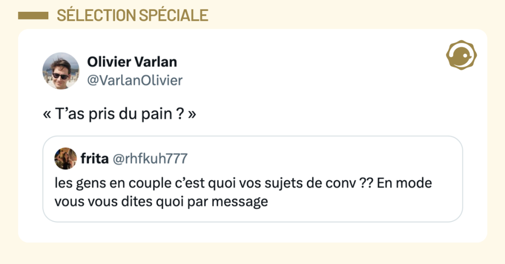 Post vignette de @VarlanOlivier disant "&laquo; T&rsquo;as pris du pain ? &raquo;