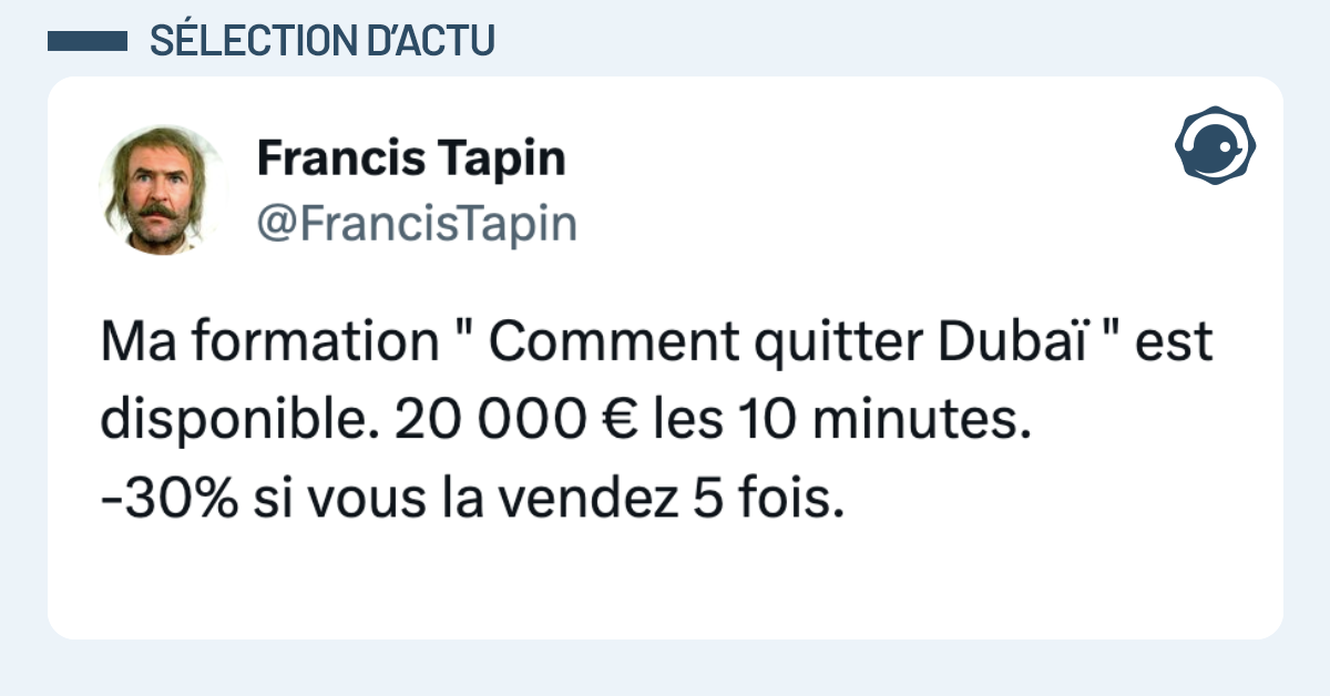 Post vignette de @FrancisTapin disant "Ma formation " Comment quitter Duba&iuml; " est disponible. 20 000 &euro; les 10 minutes. -30% si vous la vendez 5 fois."