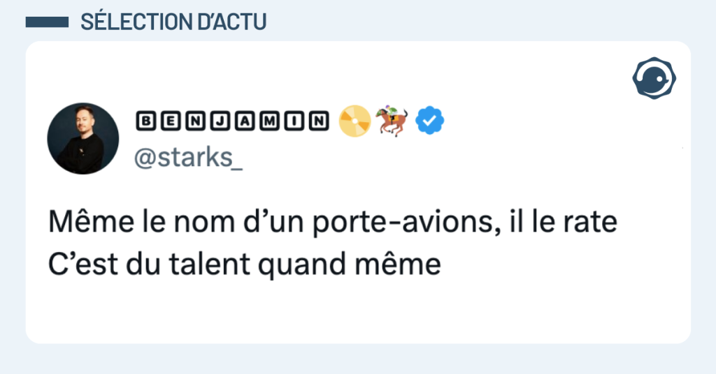 Post vignette de @starks_ disant "M&ecirc;me le nom d&rsquo;un porte-avions, il le rate C&rsquo;est du talent quand m&ecirc;me"