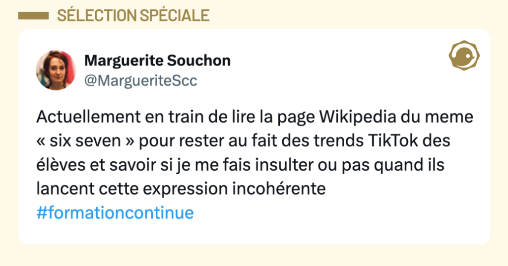 Post vignette de @MargueriteScc disant "Actuellement en train de lire la page Wikipedia du meme « six seven » pour rester au fait des trends TikTok des élèves et savoir si je me fais insulter ou pas quand ils lancent cette expression incohérente #formationcontinue"