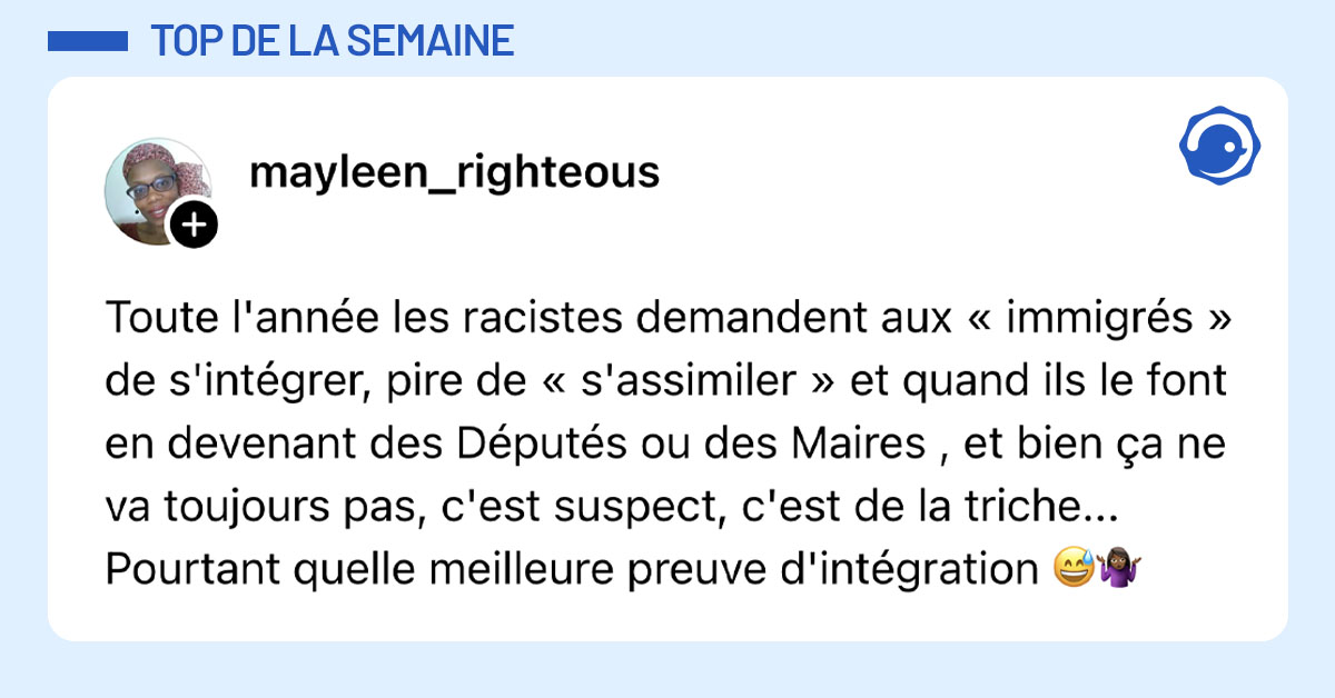 Post de @mayleen_righteous : "Toute l'ann&eacute;e les racistes demandent aux &laquo; immigr&eacute;s &raquo; de s'int&eacute;grer, pire de &laquo; s'assimiler &raquo; et quand ils le font en devenant des D&eacute;put&eacute;s ou des Maires , et bien &ccedil;a ne va toujours pas, c'est suspect, c'est de la triche... Pourtant quelle meilleure preuve d'int&eacute;gration 😅🤷🏾&zwj;♀️"