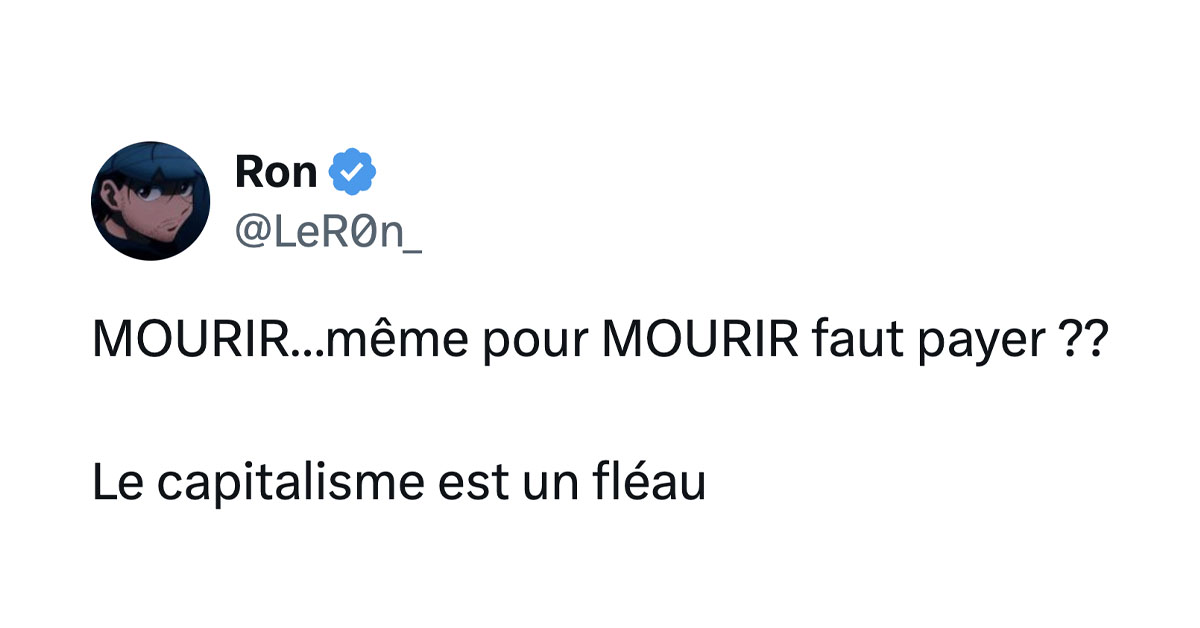 Tweet de @LeR0n : "MOURIR&hellip;m&ecirc;me pour MOURIR faut payer ?? Le capitalisme est un fl&eacute;au"
