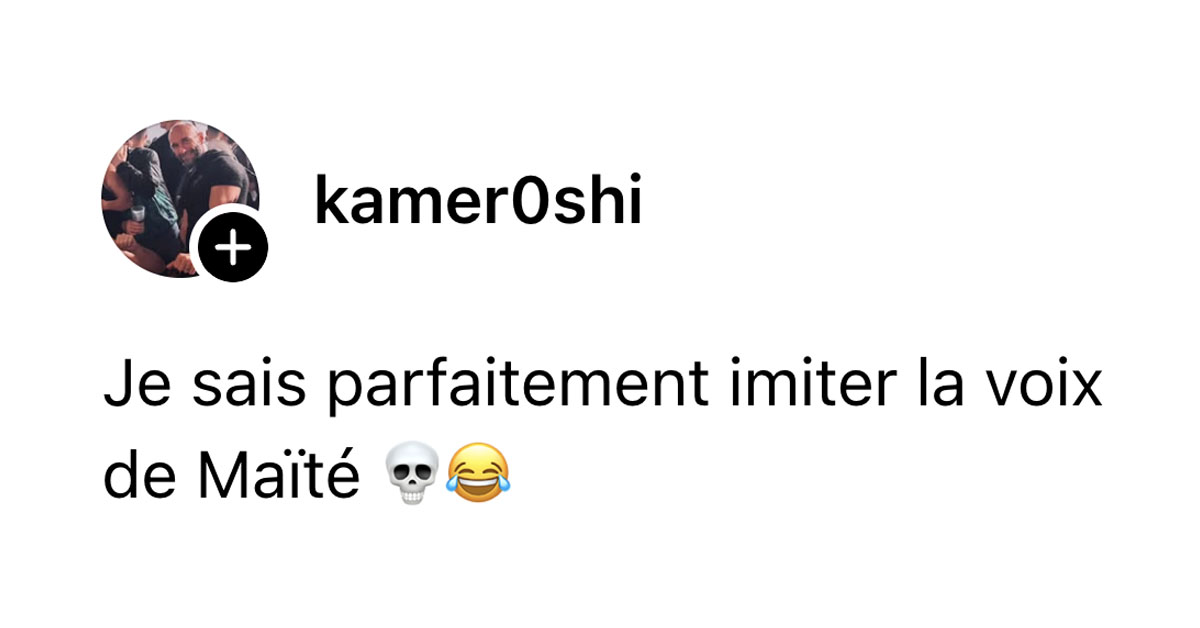 Post de @kamer0shi : "Je sais parfaitement imiter la voix de Maïté 💀😂"