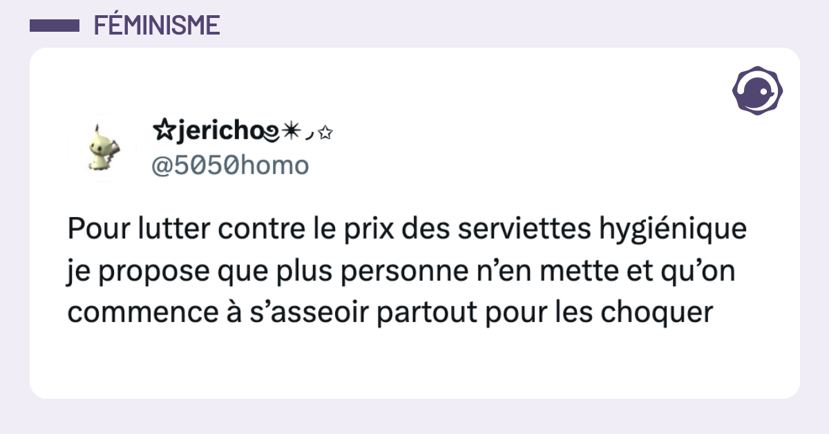 5050homo Pour lutter contre le prix des serviettes hygi&eacute;nique je propose que plus personne n&rsquo;en mette et qu&rsquo;on commence &agrave; s&rsquo;asseoir partout pour les choquer