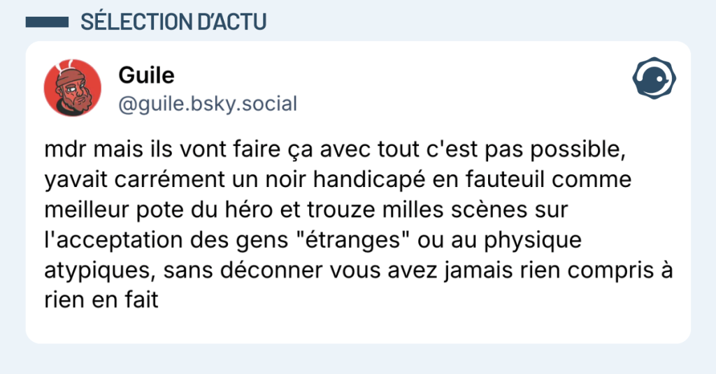 Post vignette de @guile disant "mdr mais ils vont faire &ccedil;a avec tout c'est pas possible, yavait carr&eacute;ment un noir handicap&eacute; en fauteuil comme meilleur pote du h&eacute;ro et trouze milles sc&egrave;nes sur l'acceptation des gens "&eacute;tranges" ou au physique atypiques, sans d&eacute;conner vous avez jamais rien compris &agrave; rien en fait"