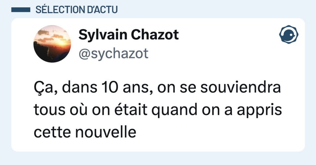 Post de @sychazot : "&Ccedil;a, dans 10 ans, on se souviendra tous o&ugrave; on &eacute;tait quand on a appris cette nouvelle"