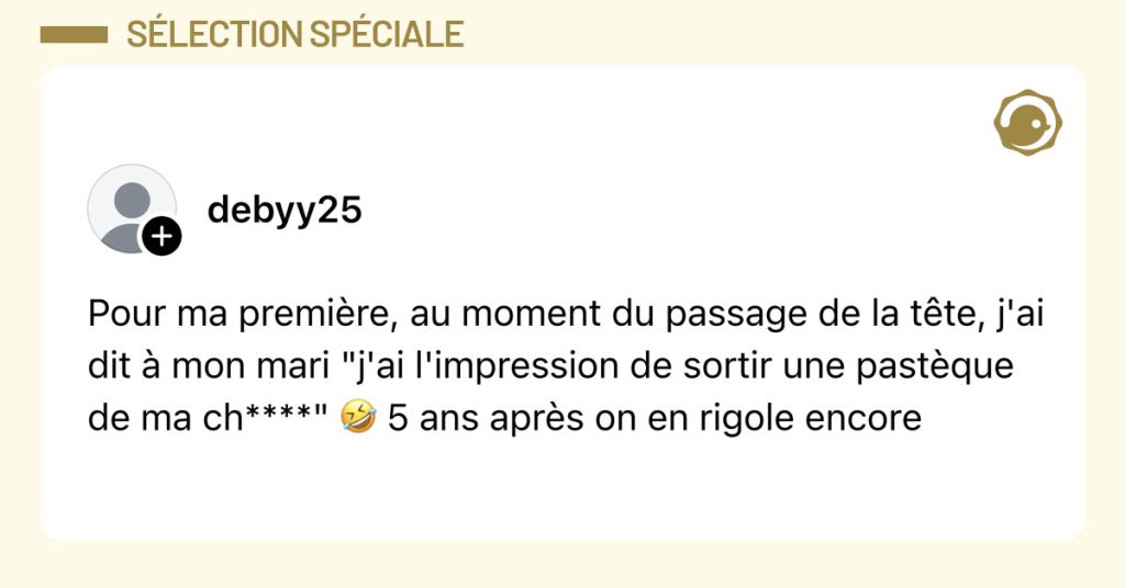 Post de @debyy25 : "Pour ma premi&egrave;re, au moment du passage de la t&ecirc;te, j'ai dit &agrave; mon mari "j'ai l'impression de sortir une past&egrave;que de ma ch****" 🤣 5 ans apr&egrave;s on en rigole encore"