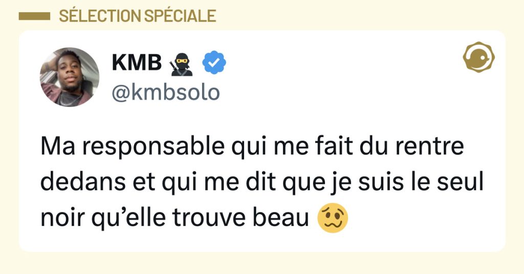 Post de @kmbsolo : "Ma responsable qui me fait du rentre dedans et qui me dit que je suis le seul noir qu&rsquo;elle trouve beau 🥴"