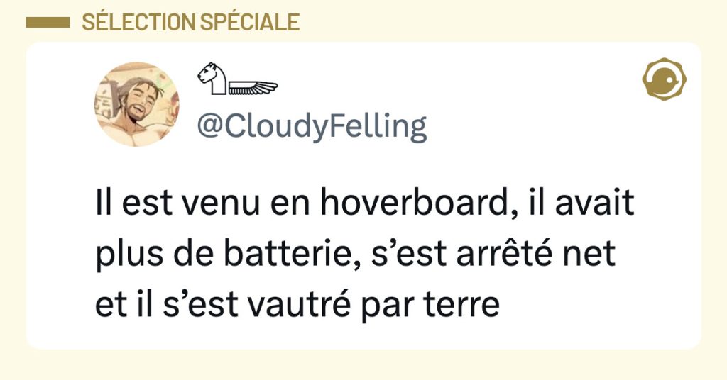 Post de @CloudyFelling : "Il est venu en hoverboard, il avait plus de batterie, s&rsquo;est arr&ecirc;t&eacute; net et il s&rsquo;est vautr&eacute; par terre"