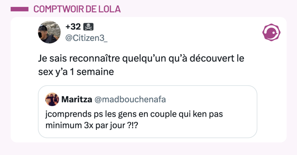 Post vignette de @madbouchenafa disant "jcomprends ps les gens en couple qui ken pas minimum 3x par jour ?!?" Post de @Citizen3_ r&eacute;pondant "Je sais reconna&icirc;tre quelqu&rsquo;un qu&rsquo;&agrave; d&eacute;couvert le sex y&rsquo;a 1 semaine"