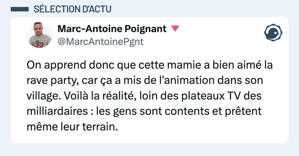 Post vignette de @MarcAntoinePgnt disant "On apprend donc que cette mamie a bien aim&eacute; la rave party, car &ccedil;a a mis de l'animation dans son village. Voil&agrave; la r&eacute;alit&eacute;, loin des plateaux TV des milliardaires : les gens sont contents et pr&ecirc;tent m&ecirc;me leur terrain."