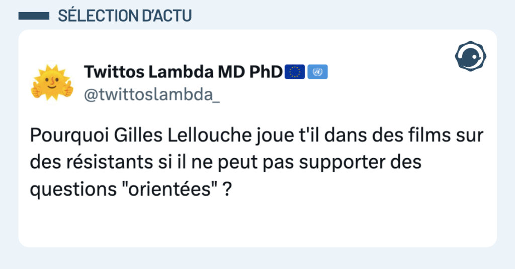 Post vignette de @twittoslambda_ disant "Pourquoi Gilles Lellouche joue t'il dans des films sur des r&eacute;sistants si il ne peut pas supporter des questions "orient&eacute;es" ?"
