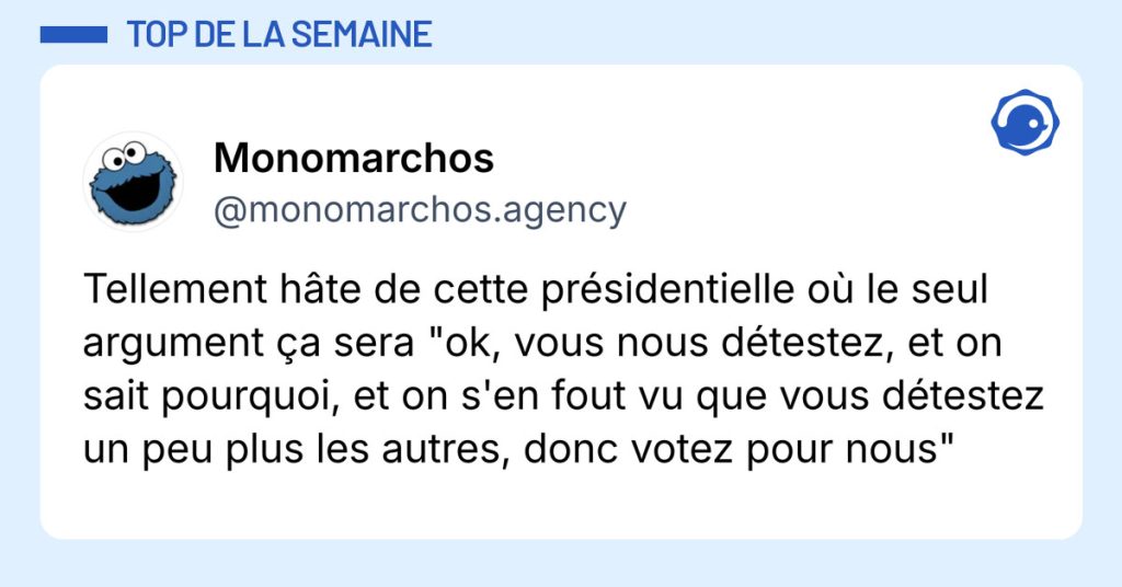 Post de @monomarchos.agency : "Tellement h&acirc;te de cette pr&eacute;sidentielle o&ugrave; le seul argument &ccedil;a sera "ok, vous nous d&eacute;testez, et on sait pourquoi, et on s'en fout vu que vous d&eacute;testez un peu plus les autres, donc votez pour nous""