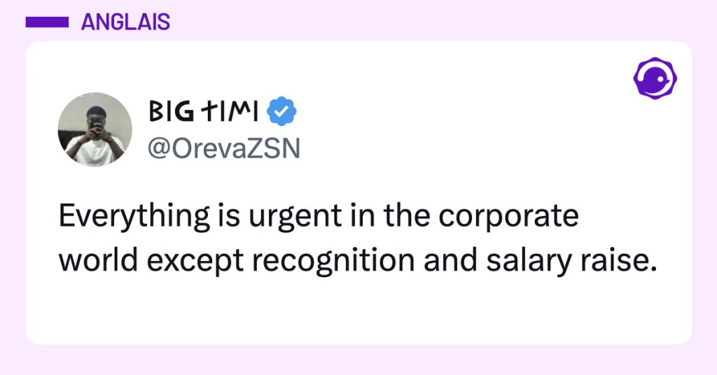 Post de @OrevaZSN : "Everything is urgent in the corporate world except recognition and salary raise."