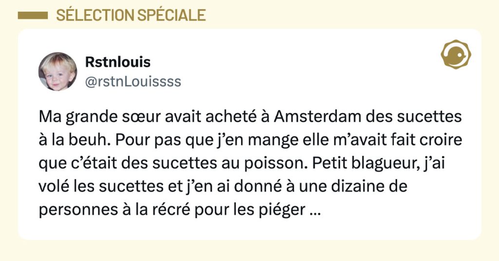 Post de @rstnlouissss : "Ma grande sœur avait acheté à Amsterdam des sucettes à la beuh. Pour pas que j’en mange elle m’avait fait croire que c’était des sucettes au poisson. Petit blagueur, j’ai volé les sucettes et j’en ai donné à une dizaine de personnes à la récré pour les piéger …"