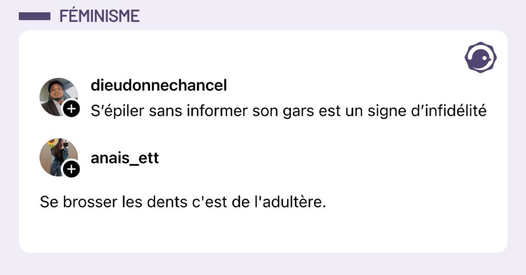 @dieudonnechancel dit "S&rsquo;&eacute;piler sans informer son gars est un signe d&rsquo;infid&eacute;lit&eacute;" et @anais_ett r&eacute;pond "Se brosser les dents c'est de l'adult&egrave;re."