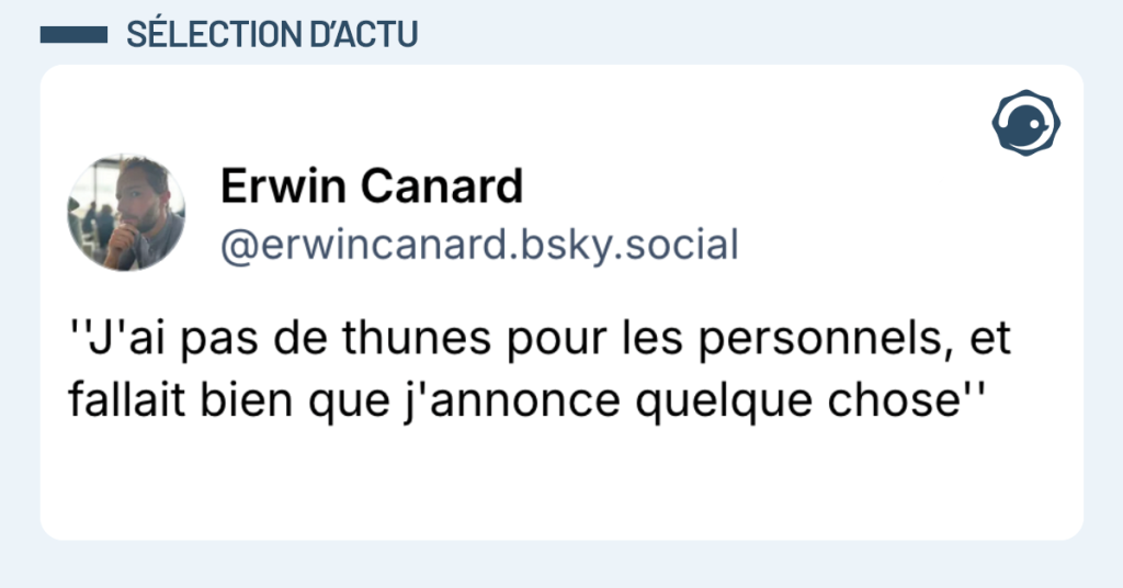 Post vignette de @erwincanard disant "''J'ai pas de thunes pour les personnels, et fallait bien que j'annonce quelque chose''