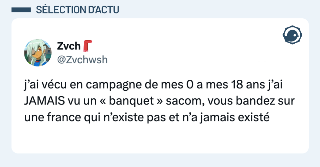 Post vignette de @Zvchwsh disant "j&rsquo;ai v&eacute;cu en campagne de mes 0 a mes 18 ans j&rsquo;ai JAMAIS vu un &laquo; banquet &raquo; sacom, vous bandez sur une france qui n&rsquo;existe pas et n&rsquo;a jamais exist&eacute;'