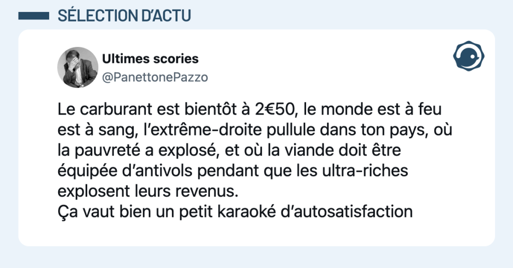 @PanettonePazzo Le carburant est bientôt à 2€50, le monde est à feu est à sang, l’extrême-droite pullule dans ton pays, où la pauvreté a explosé, et où la viande doit être équipée d’antivols pendant que les ultra-riches explosent leurs revenus. Ça vaut bien un petit karaoké d’autosatisfaction