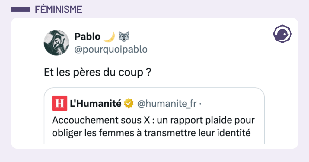 @humanite_fr Accouchement sous X : un rapport plaide pour obliger les femmes à transmettre leur identité @pourquoipablo Et les pères du coup ?